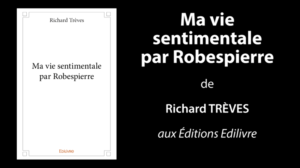 Bande-annonce de «Ma vie sentimentale par Robespierre» de  Richard Trèves