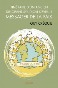 Rencontre avec Guy Crequie, auteur de « L’itinéraire d’un ancien dirigeant syndical devenu messager de la paix »  