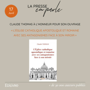 Claude Thomas à l’honneur dans la presse pour son ouvrage « L’église catholique apostolique et romaine avec ses antagonismes face à son miroir »