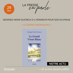 Georges Henri Ducreux à l’honneur dans la presse pour son ouvrage « Le Grand Vison Blanc »