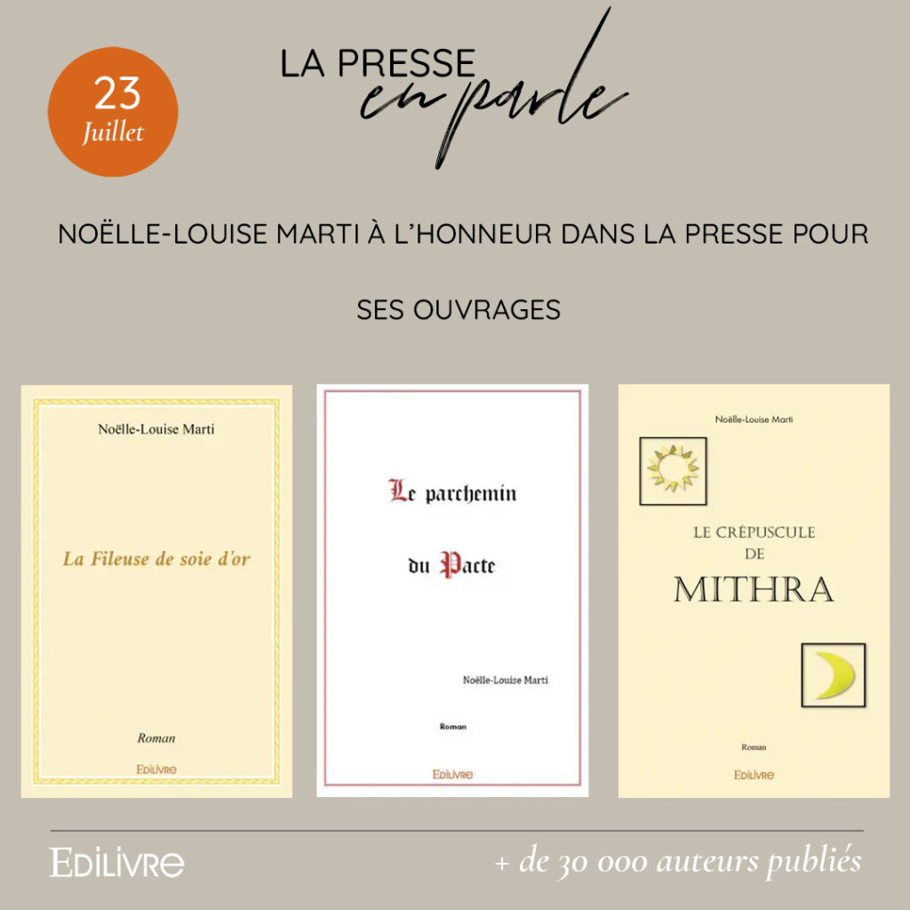 Noëlle-Louise Marti à l’honneur dans la presse pour ses trois ouvrages « La fileuse de soie d’or », « Le parchemin du pacte » et « Le crépuscule de Mithra ».