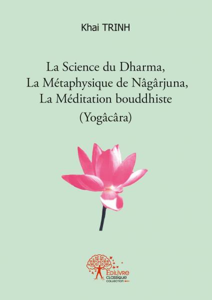 La Science du Dharma, La Métaphysique de Nâgârjuna, La Méditation bouddhiste (Yogâcâra)