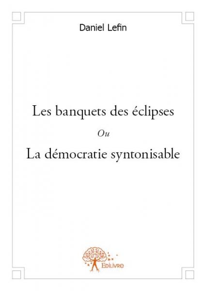 Les banquets des éclipses Ou La démocratie syntonisable
