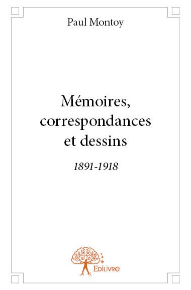 Mémoires, correspondances et dessins 1891-1918