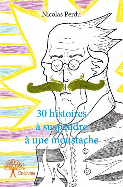 30 histoires à suspendre à une moustache