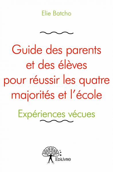Guide des parents et des élèves pour réussir les quatre majorités et  l'école