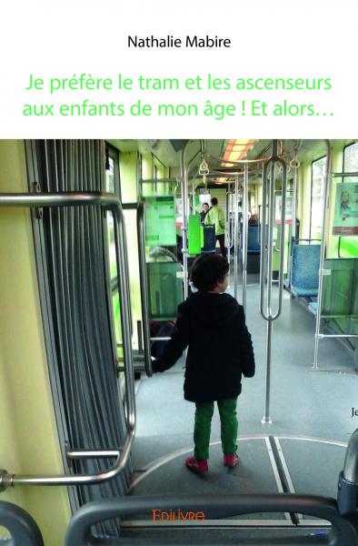 Je préfère le tram et les ascenseurs aux enfants de mon âge! Et alors.....