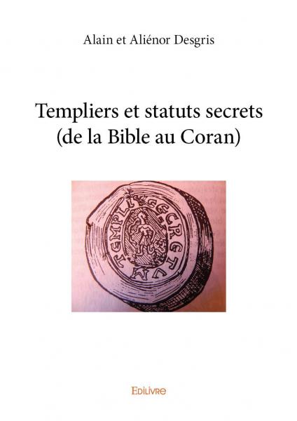 Templiers et statuts secrets (de la Bible au Coran)