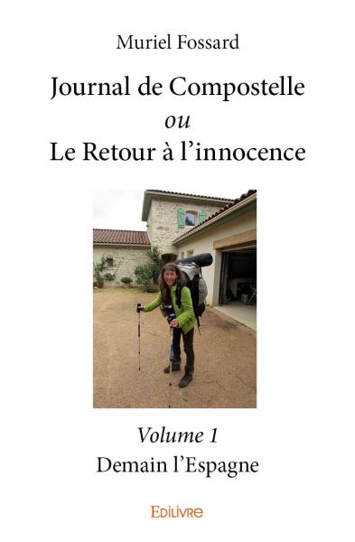 Journal de Compostelle <i>ou</i> Le Retour à l'innocence – Volume 1 