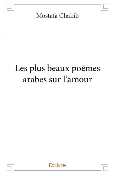 Les Plus Beaux Poemes Arabes Sur L Amour Mostafa Chakib