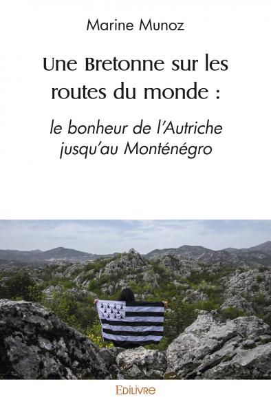 Une Bretonne sur les routes du monde : le bonheur de l'Autriche jusqu'au Monténégro - Marine Munoz