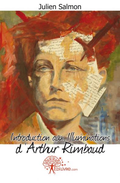 Introduction aux Illuminations d'Arthur Rimbaud - Julien Salmon